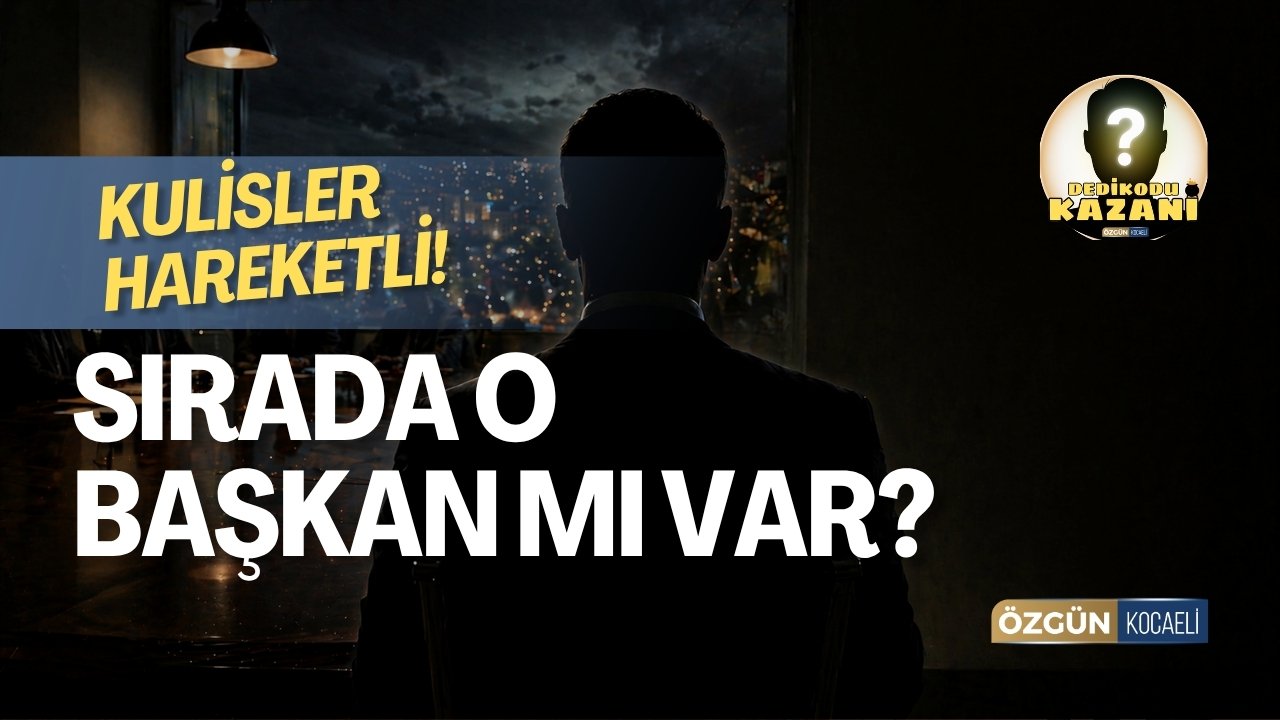 Kulisler Hareketli: Sırada O Başkan Mı Var?