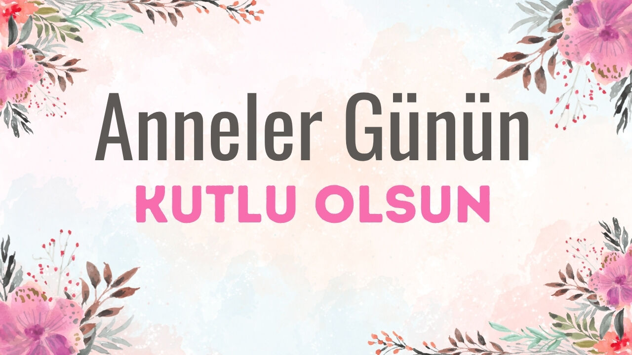 Anneler Gunun Kutlu Olsun 2026